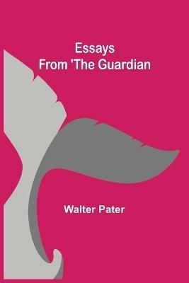 Essays from 'The Guardian - Walter Pater - cover