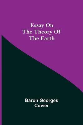Essay on the Theory of the Earth - Baron Georges Cuvier - cover