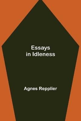 Essays in Idleness - Agnes Repplier - cover