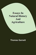 Essays in Natural History and Agriculture