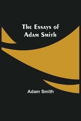 The Essays of Adam Smith - Adam Smith - cover