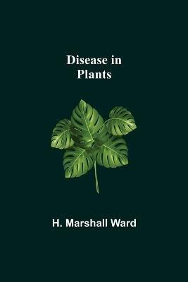 Disease in Plants - H Marshall Ward - cover