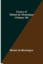 Essays of Michel de Montaigne (Volume 18)
