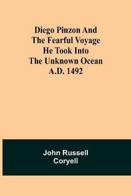 Diego Pinzon and the Fearful Voyage he took into the Unknown Ocean A.D. 1492 - John Russell Coryell - cover