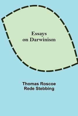 Essays on Darwinism - Thomas Roscoe Rede Stebbing - cover