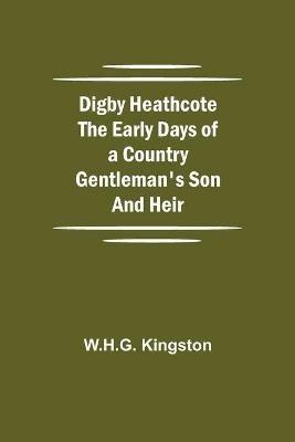 Digby Heathcote The Early Days of a Country Gentleman's Son and Heir - W H G Kingston - cover