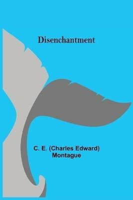Disenchantment - C E (Charles Edward) Montague - cover