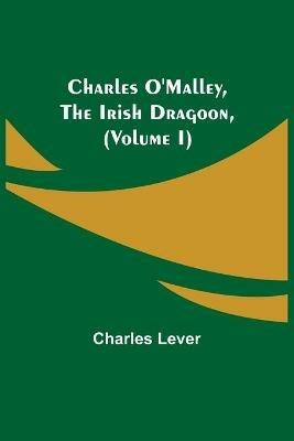 Charles O'Malley, The Irish Dragoon, (Volume I) - Charles Lever - cover