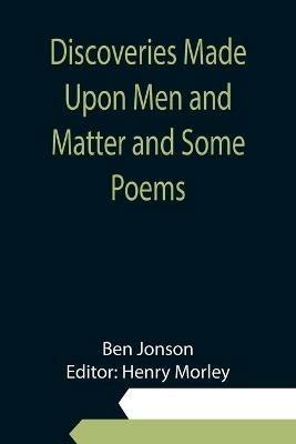 Discoveries Made Upon Men and Matter and Some Poems - Ben Jonson - cover