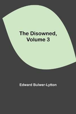 The Disowned, Volume 3. - Edward Bulwer Lytton Lytton - cover