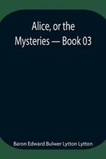 Alice, or the Mysteries - Book 03