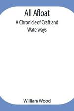 All Afloat: A Chronicle of Craft and Waterways