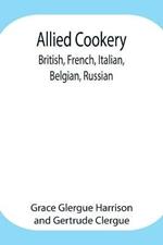 Allied Cookery: British, French, Italian, Belgian, Russian