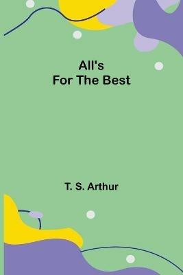 All's for the Best - T S Arthur - cover