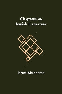 Chapters on Jewish Literature - Israel Abrahams - cover
