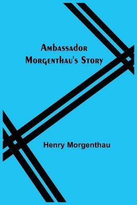 Ambassador Morgenthau's Story - Henry Morgenthau - cover