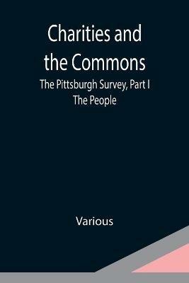 Charities and the Commons: The Pittsburgh Survey, Part I: The People - Various - cover