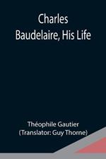 Charles Baudelaire, His Life