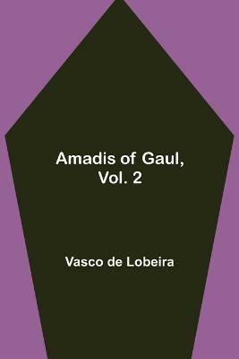 Amadis of Gaul, Vol. 2 - Vasco De Lobeira - cover