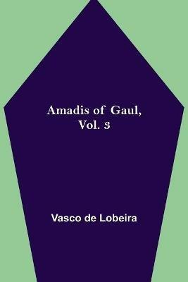 Amadis of Gaul, Vol. 3 - Vasco De Lobeira - cover