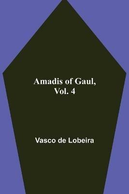 Amadis of Gaul, Vol. 4 - Vasco De Lobeira - cover