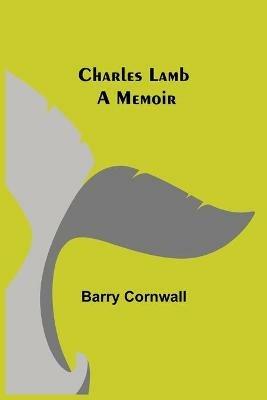 Charles Lamb: A Memoir - Barry Cornwall - cover