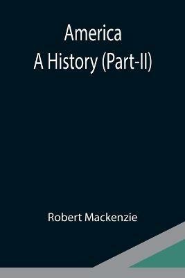 America: A History (Part-II) - Robert MacKenzie - cover