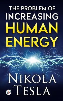 The Problem of Increasing Human Energy - Nikola Tesla - cover
