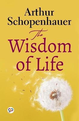 The Wisdom of Life (General Press) - Arthur Schopenhauer - cover
