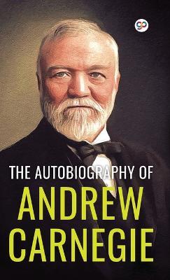 The Autobiography of Andrew Carnegie - Andrew Carnegie - cover