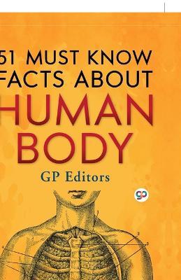 51 Must Know Facts About Human Body (Hardcover Library Edition) - Gp Editors,General Press - cover
