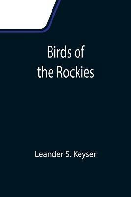 Birds of the Rockies - Leander S Keyser - cover