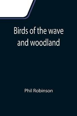 Birds of the wave and woodland - Phil Robinson - cover