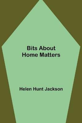 Bits about Home Matters - Helen Hunt Jackson - cover