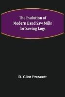 The Evolution of Modern Band Saw Mills for Sawing Logs