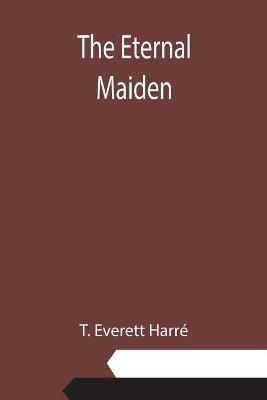 The Eternal Maiden - T Everett Harre - cover