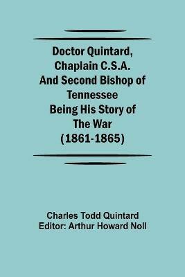 Doctor Quintard, Chaplain C.S.A. and Second Bishop of Tennessee Being His Story of the War (1861-1865) - Charles Todd Quintard - cover