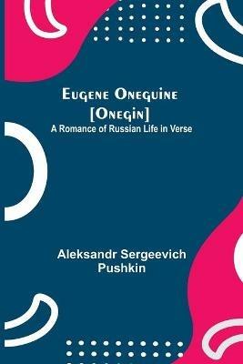 Eugene Oneguine [Onegin]; A Romance of Russian Life in Verse - Aleksandr Sergeevich Pushkin - cover