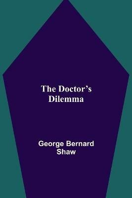 The Doctor's Dilemma - George Bernard Shaw - cover