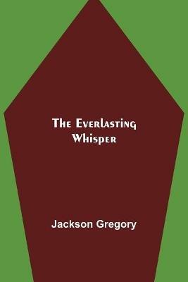 The Everlasting Whisper - Jackson Gregory - cover