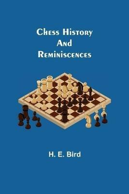 Chess History and Reminiscences - H E Bird - cover