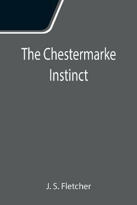 The Chestermarke Instinct - J S Fletcher - cover