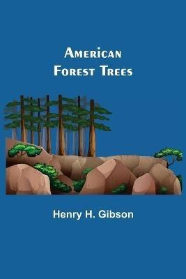 American Forest Trees - Henry H Gibson - cover