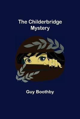 The Childerbridge Mystery - Guy Boothby - cover