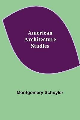 American Architecture: Studies - Montgomery Schuyler - cover
