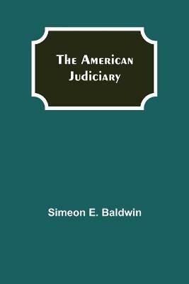 The American Judiciary - Simeon E Baldwin - cover