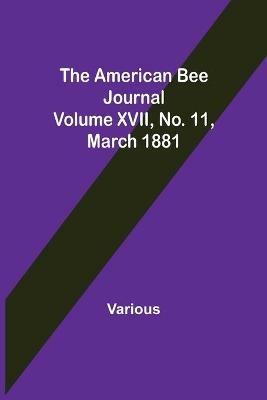 The American Bee Journal. Volume XVII No. 11, March 1881 - Various - cover