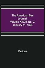 The American Bee Journal, Volume XXXIII, No. 2, January 11, 1894