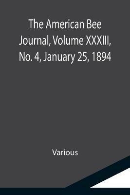 The American Bee Journal, Volume XXXIII, No. 4, January 25, 1894 - Various - cover