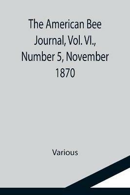 The American Bee Journal, Vol. VI., Number 5, November 1870 - Various - cover